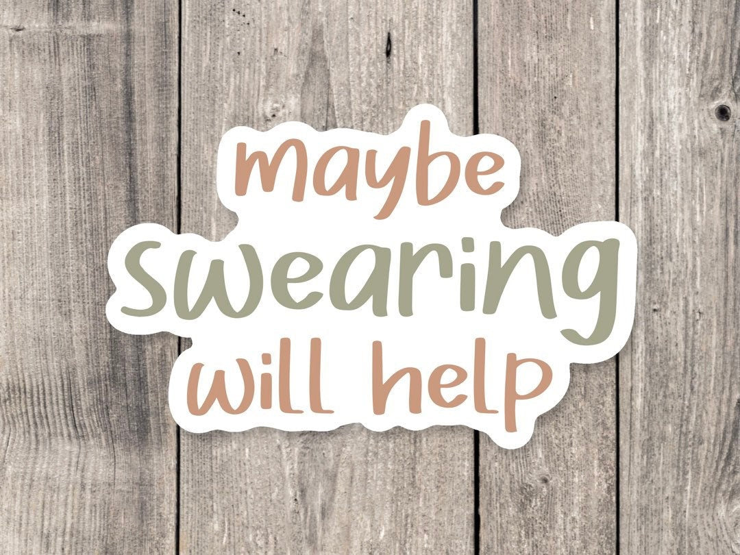 Maybe swearing will help, funny stickers, sarcastic stickers, best friend gift idea, water bottle sticker, aesthetic sticker