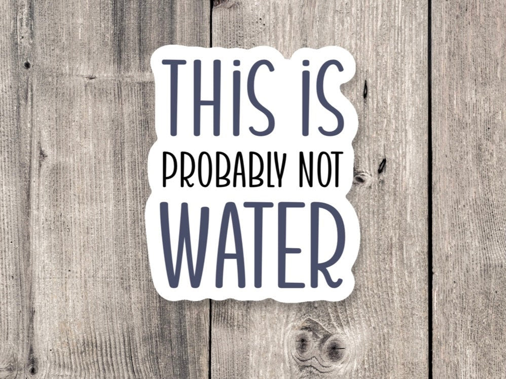 this is probably not water sticker, Sarcasm sticker, funny quote stickers, funny sayings, water bottle sticker
