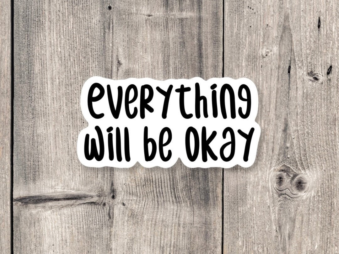 Everything will be okay Sticker, positive sayings, quote stickers, uplifting gifts, mental health, water bottle sticker