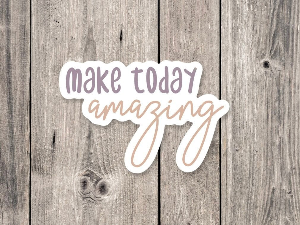 Make today amazing, cute quote stickers, positive quotes, inspirational sayings, motivational phrases, water bottle stickers, uplifting gift