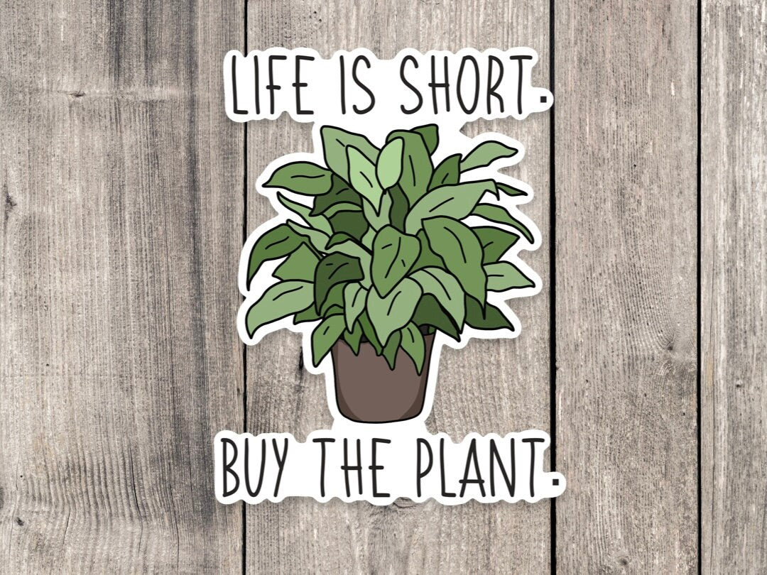 Life is short, buy the plant sticker, water bottle sticker, laptop, plant sticker, plant mom, plant dad gift, gardening