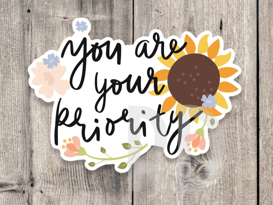 You are your priority sticker, mental health, positive quote sticker water bottle, uplifting gift for friends, inspirational