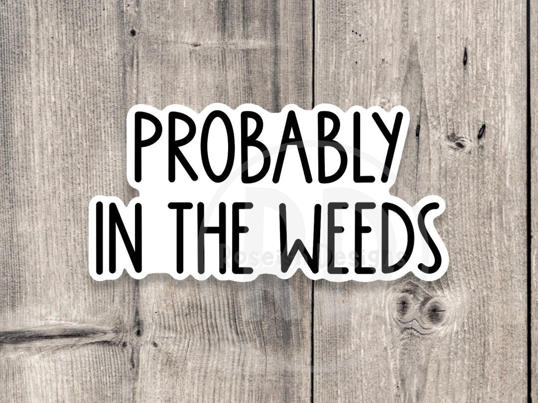Probably in the weeds, Server sticker, waitress sticker, funny server quotes, service industry, server life, die cut vinyl sticker
