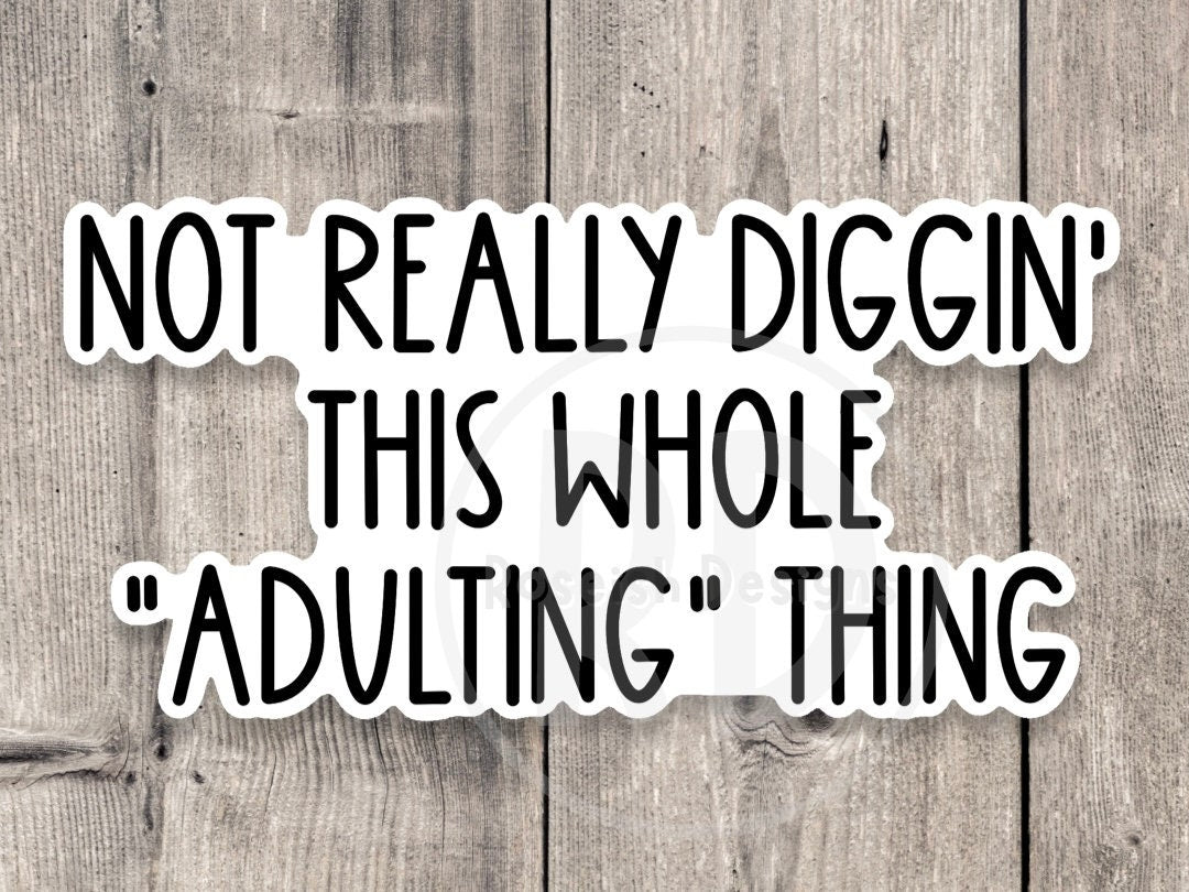Not digging this whole adulting thing sticker, sassy sticker, funny quotes, adulting sticker, sarcastic water bottle sticker