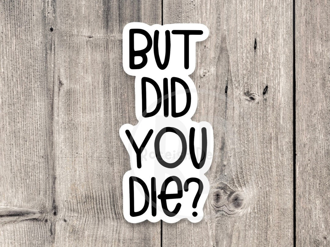 But did you die sticker, motivational quotes, water bottle stickers, gym sticker, funny sayings, meme sticker, humor gifts