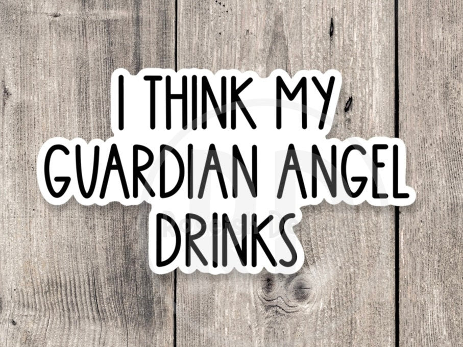 I think my guardian Angel drinks sticker, funny water bottle stickers, sarcastic quotes, laptop stickers