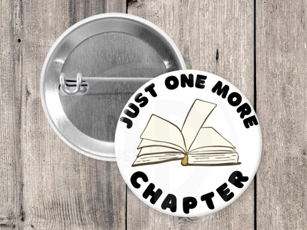 Just one more chapter pin, book nerd gifts, pinback button, book lover, bookworm pin, book club, stocking stuffer, 1.5 inch pin, reading
