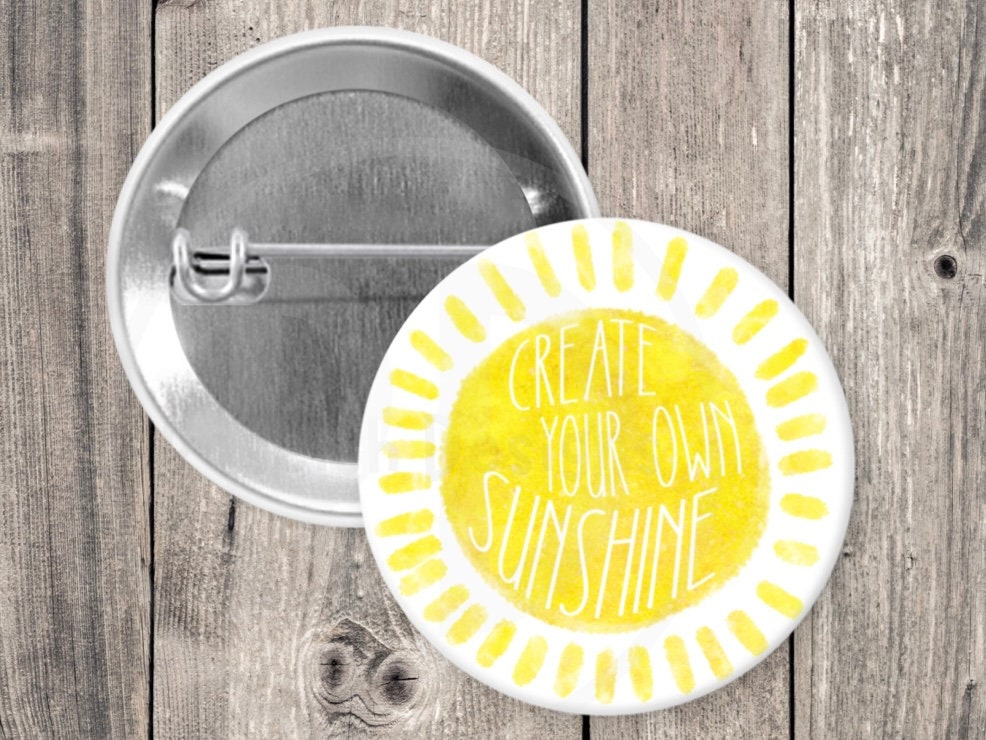 Create your own sunshine pin, pinback button, cute quotes, positive sayings, pins for backpacks, stocking stuffer, uplifting gifts