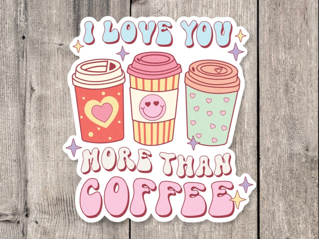 I love you more than coffee, retro Valentine’s Day water bottle sticker, Valentine’s Gift, groovy stickers, love quotes, coffee lover