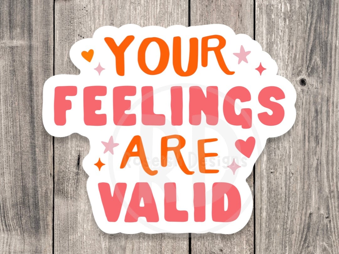 Your feelings are valid,, mental health stickers, positive quotes, water bottle sticker, laptop sticker, inspirational gift, affirmation
