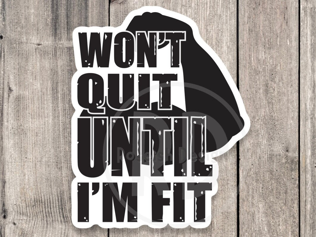 Won’t quit until I’m fit sticker, gym motivation, fitness, gym lover gift, motivational sticker, water bottle sticker, workout