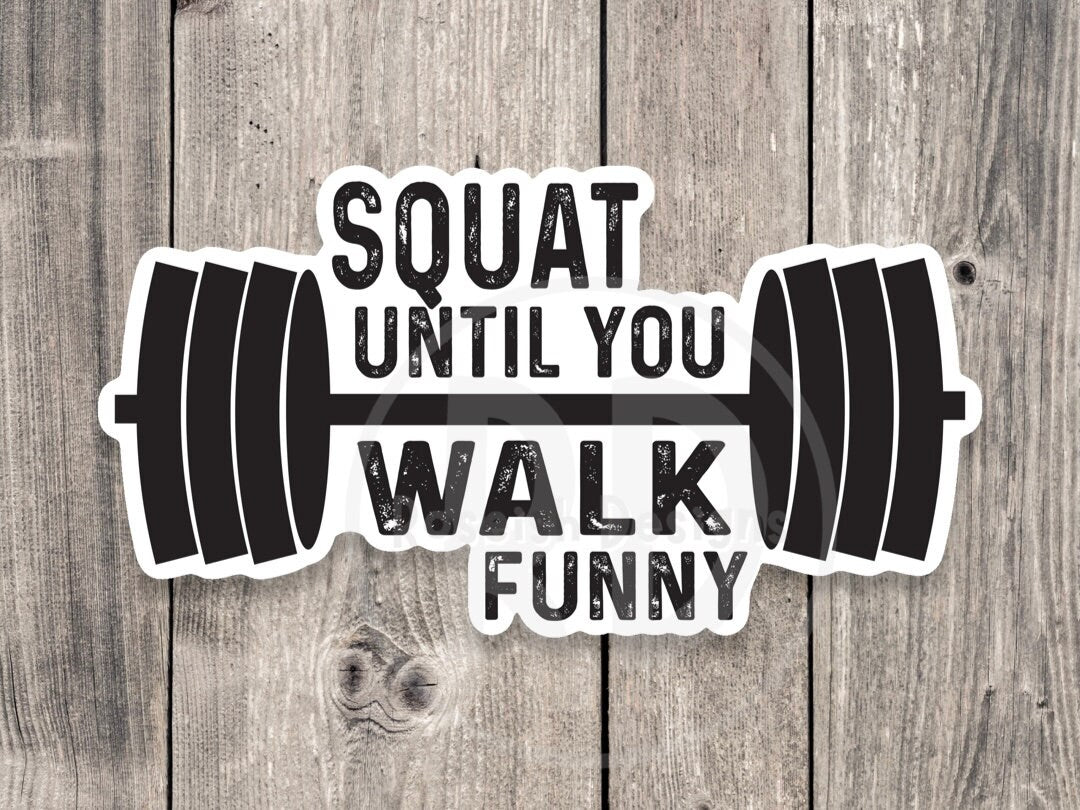 Squat until you walk funny sticker, gym motivation, fitness, gym lover gift, motivational sticker, water bottle sticker, workout