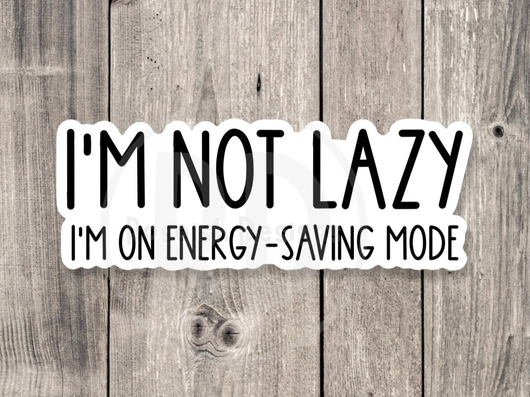 I’m not lazy, I’m on energy saving mode, funny water bottle sticker, sarcastic quotes, funny sayings, laptop sticker