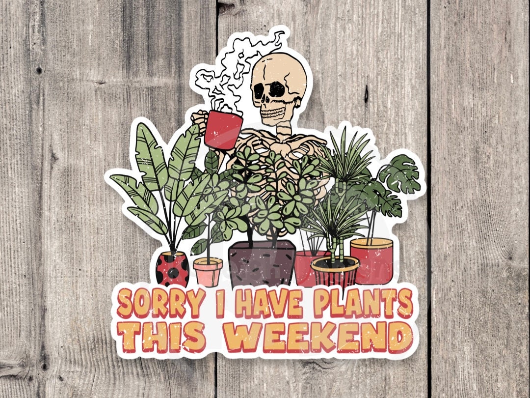 Sorry I have plants this weekend sticker, funny plant sayings, plant mom gift, water bottle sticker, houseplant, plant dad, floral