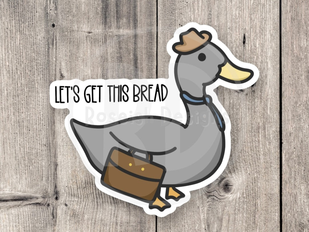 Let’s get this bread sticker, funny duck sticker, business duck, duck puns, gift for duck lover, water bottle sticker, laptop sticker