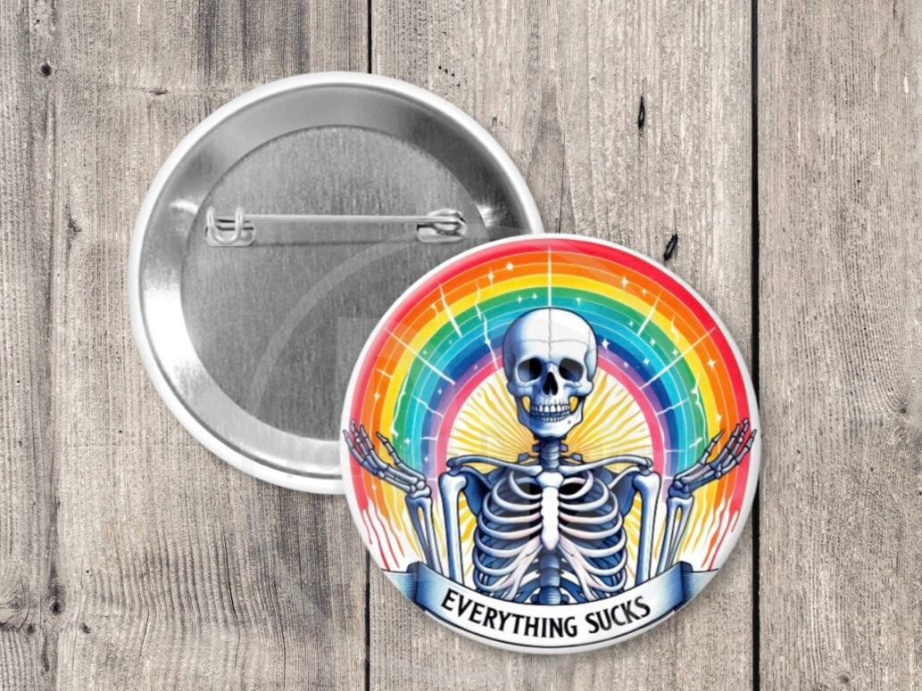 Funny skeleton pinback button, 1.5 inch, metal backing, everything sucks, quote, rainbow pin, existential crisis, adult humor