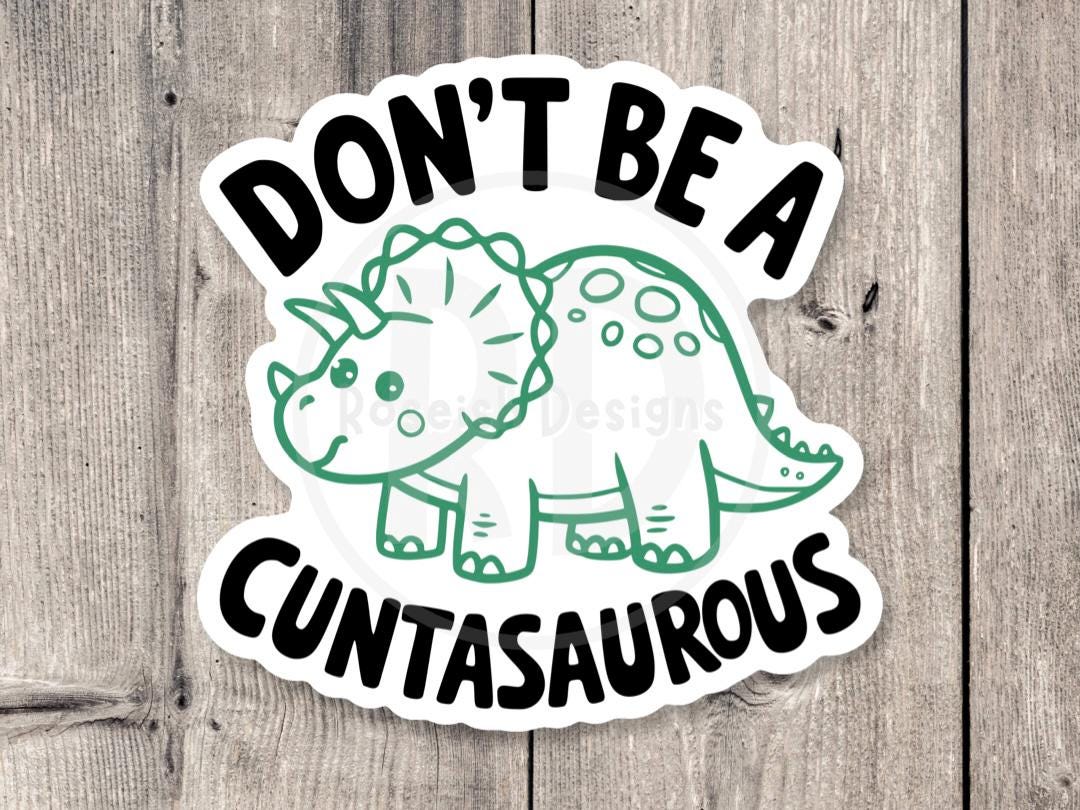 Don’t be a cuntasorous, funny dinosaur sticker, offensive gifts, adult humor, water bottle sticker, laptop sticker, sassy, antisocial