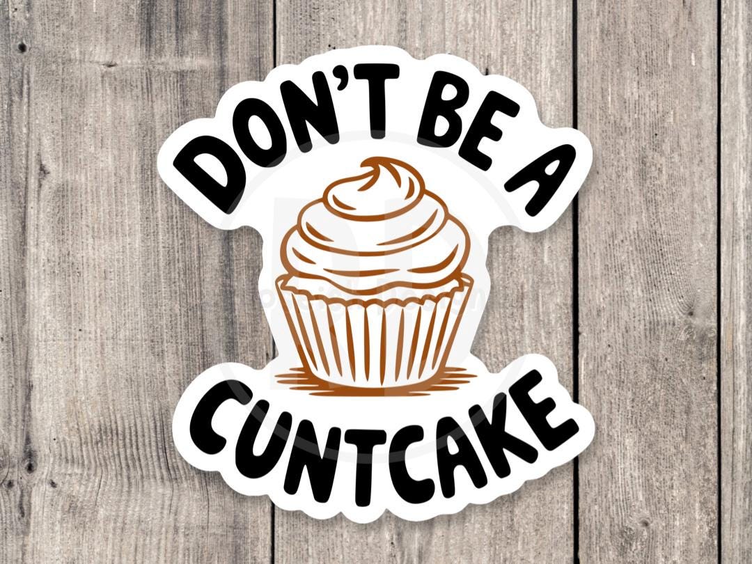 Don’t be a cuntcake, funny cupcake sticker, offensive gifts, adult humor, water bottle sticker, laptop sticker, sassy, mature