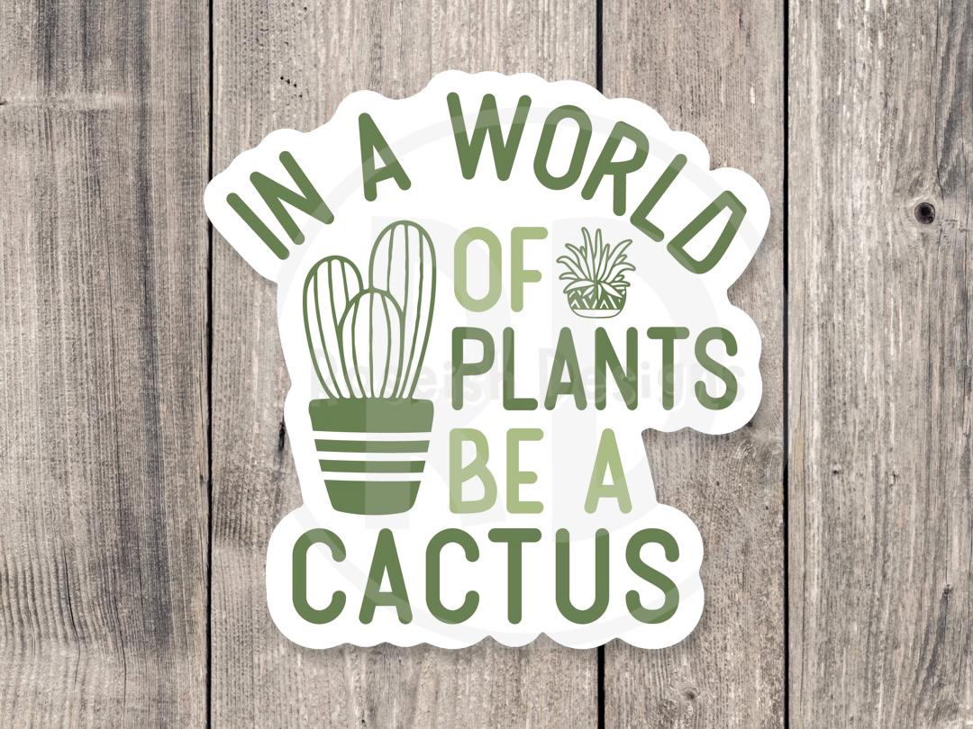 In a world of plants be a cactus, funny plant sticker, plant lover gift, plant mom water bottle sticker, gardening, antisocial quotes