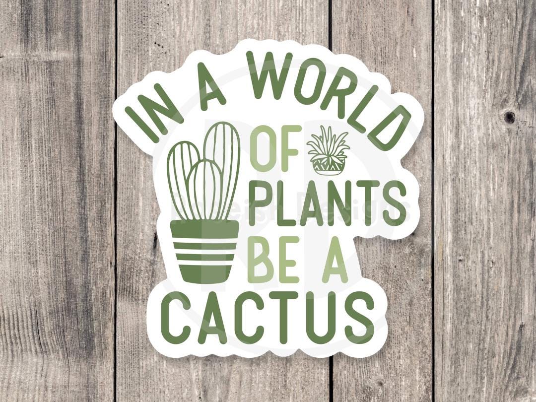 In a world of plants be a cactus, funny plant sticker, plant lover gift, plant mom water bottle sticker, gardening, antisocial quotes