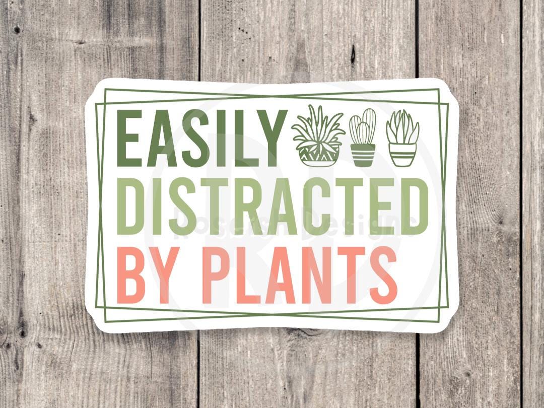 Easily distracted by plants, funny plant sticker, plant lover gift, plant mom water bottle sticker, gardening, antisocial quotes