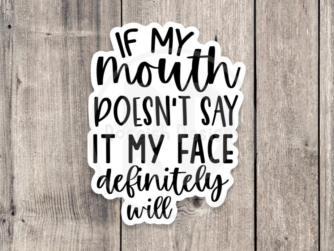 If my mouth doesn’t say it, funny water bottle sticker, laptop sticker, sarcastic quotes, sassy stickers, rbf, resting bitch face