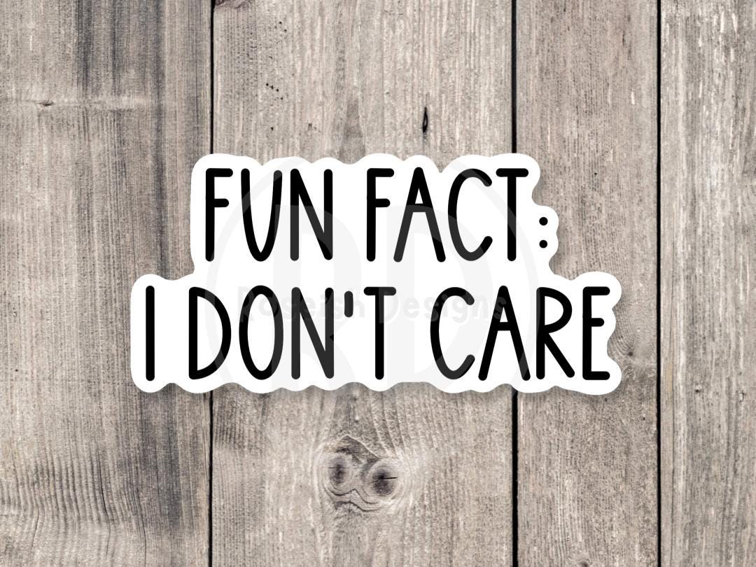Fun fact, I don’t care, funny water bottle sticker, laptop sticker, sarcastic quotes, sassy stickers, adult humor, offensive sayings