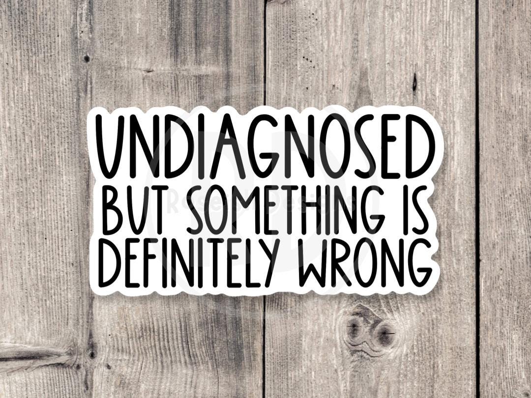 Undiagnosed but something is definitely wrong, anxiety Sticker, overthinking, funny mental health, neurodivergent water bottle sticker