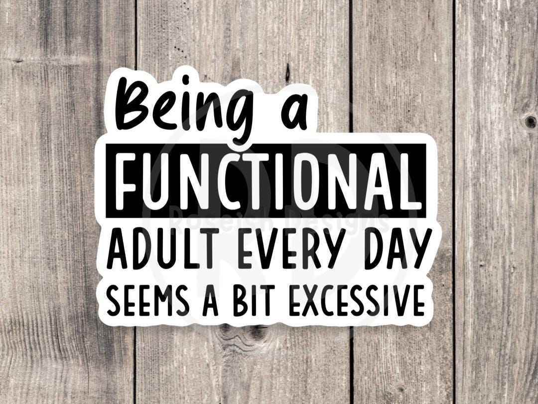 Functional adult excessive sticker, funny quotes, water bottle sticker, laptop, funny gifts for friend, sarcastic sayings