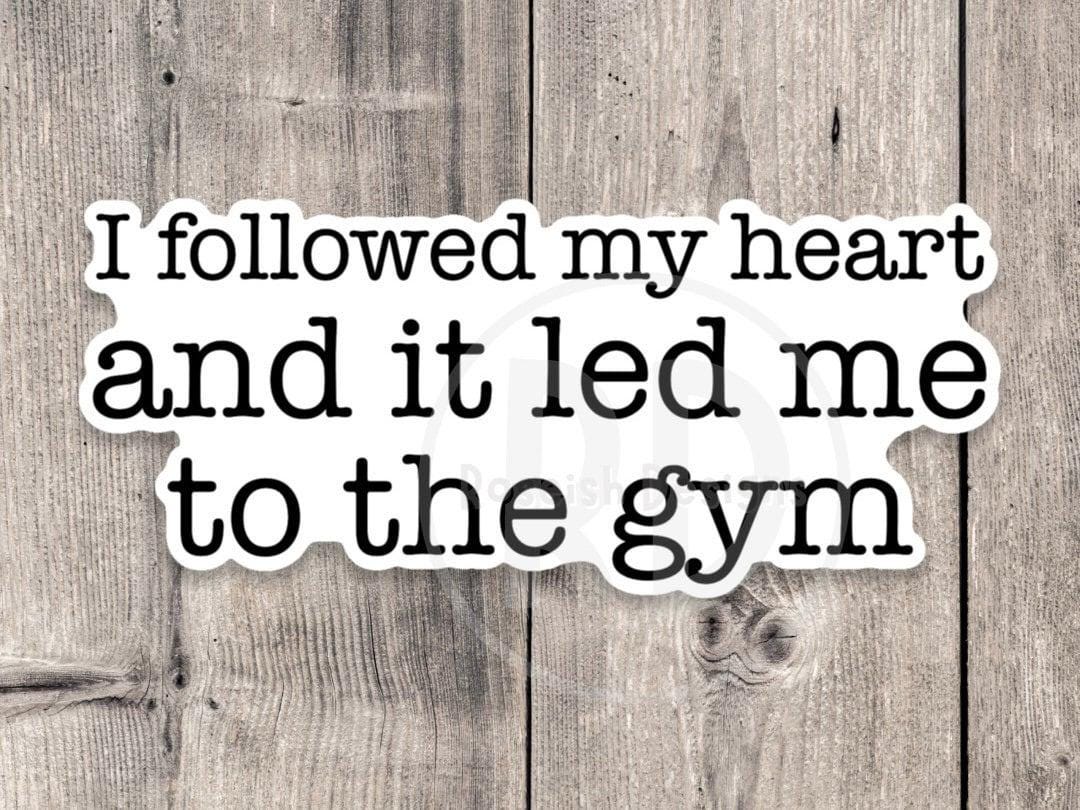 I followed my heart and it led me to the gym sticker, exercise stickers, gym rat gifts, water bottle sticker, fitness stickers, gym lover