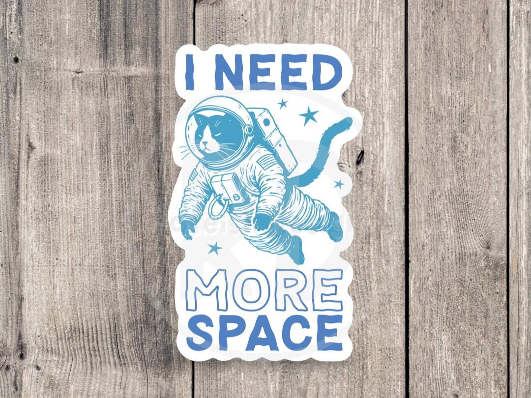 I Need More Space, funny cat water bottle sticker, laptop sticker, sarcastic quote, sassy work sticker, mental health,