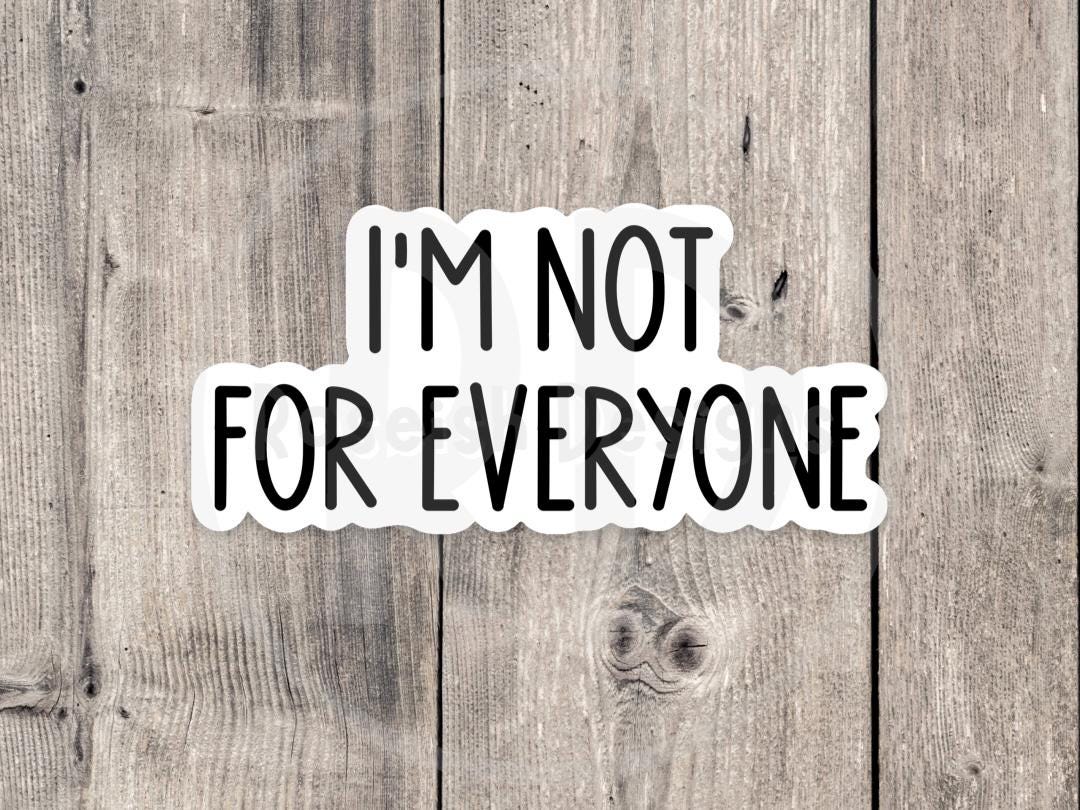 I’m not for everyone, funny water bottle sticker, laptop sticker, sarcastic quotes, sassy stickers, rbf, antisocial humor, coworker gift