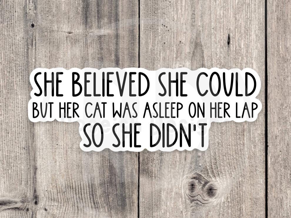 She Believed She Could But Her Cat Was in Her Lap Sticker, Funny Cat Quote Sticker, Cat Mom Laptop Sticker, Cozy Cat Lover Gift, Pet Humor