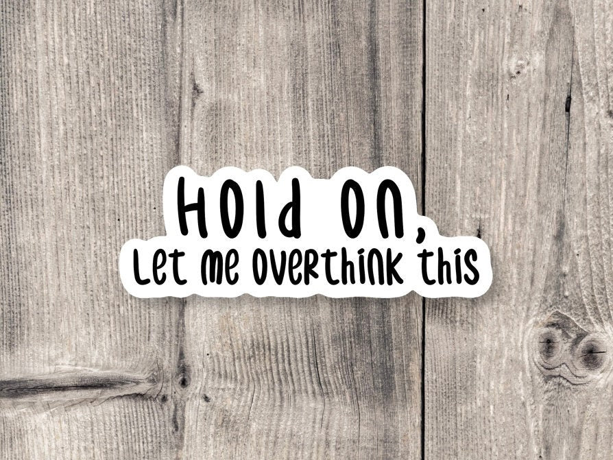 Hold On Let Me Overthink This Anxiety - Vinyl Sticker