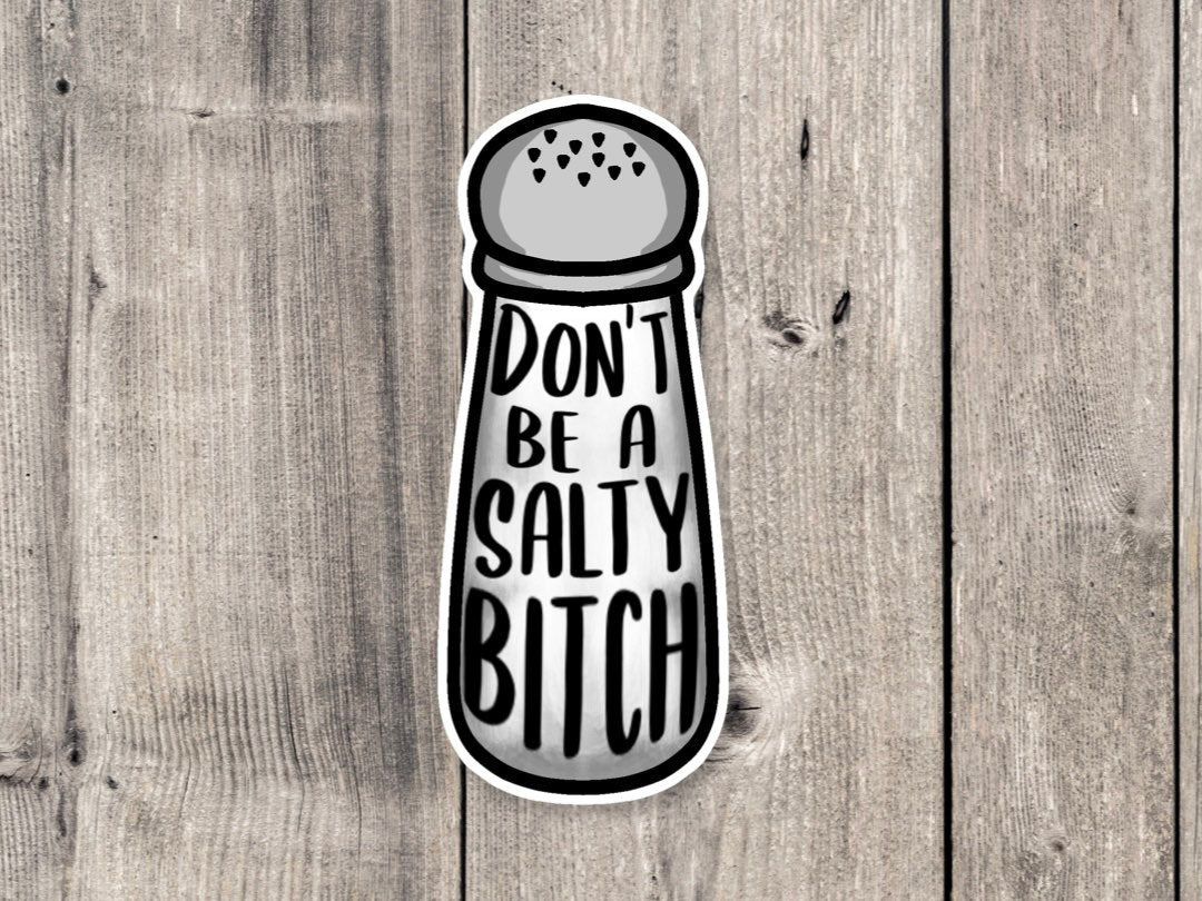 Don't be a Salty Bitch - Vinyl Sticker