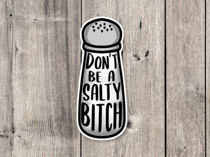 Don't be a Salty Bitch - Vinyl Sticker