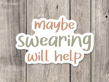 Maybe Swearing Will Help Quote - Vinyl Sticker