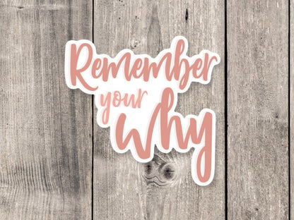 Remember Your Why Mental Health Positive - Vinyl Sticker