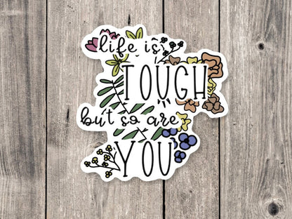 Life is tough but so are you sticker, positive quotes, floral sticker for water bottle, affirmations, inspirational sayings, gift for her