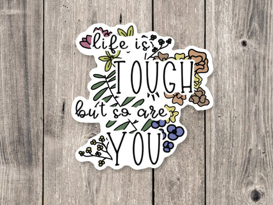 Life is tough but so are you sticker, positive quotes, floral sticker for water bottle, affirmations, inspirational sayings, gift for her