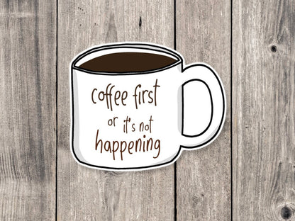 Coffee sticker, coffee first, coffee addict, funny stickers, coffee lover, caffienated, coffee mug, water bottle sticker, funny quotes
