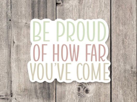 Be proud of how far you’ve come sticker, Positivity quote, uplifting gift, cute motivational sticker, inspiring