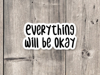 Everything will be okay Sticker, positive sayings, quote stickers, uplifting gifts, mental health, water bottle sticker