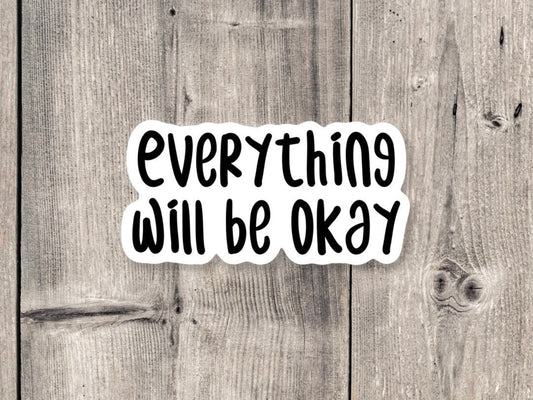 Everything will be okay Sticker, positive sayings, quote stickers, uplifting gifts, mental health, water bottle sticker