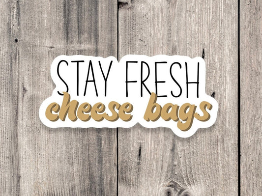 Stay fresh cheese bags sticker, funny sticker, meme quotes, funny quotes, sarcasm, water bottle sticker