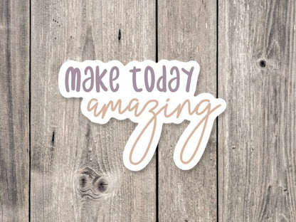 Make today amazing, cute quote stickers, positive quotes, inspirational sayings, motivational phrases, water bottle stickers, uplifting gift