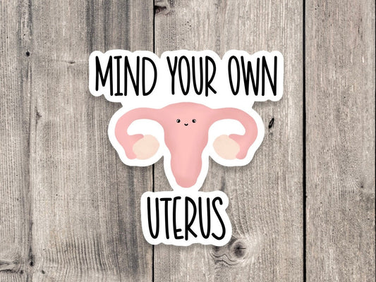 Mind your own uterus sticker, roe v wade, support womens rights sticker, political, water bottle sticker, laptop, reproductive rights
