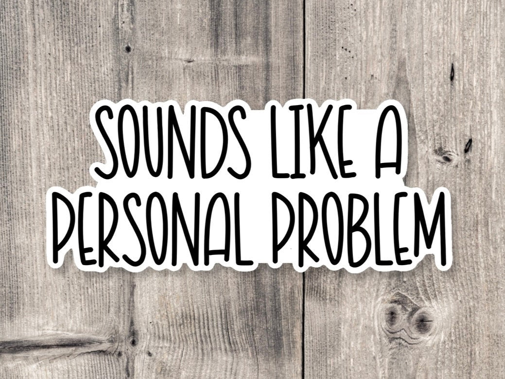 Sounds Like a Personal Problem - Vinyl Sticker