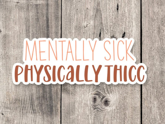 Mentally sick, physically thick, funny stickers, sarcastic stickers, best friend gift idea, water bottle sticker, aesthetic sticker
