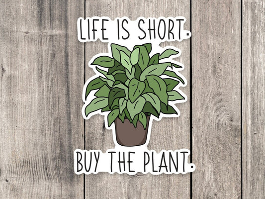 Life is short, buy the plant sticker, water bottle sticker, laptop, plant sticker, plant mom, plant dad gift, gardening